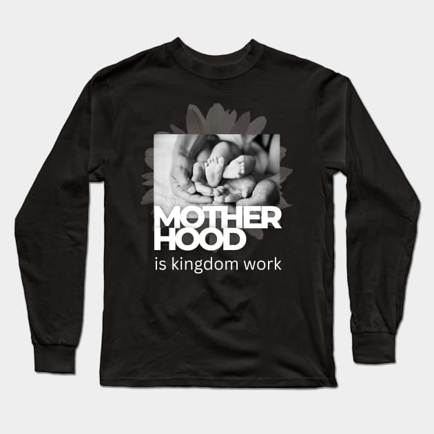 Motherhood is kingdom work Long Sleeve T-Shirt by dudelinart